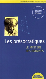 Brigitte Boudon - Les présocratiques, le mystère des origines.