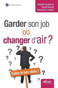 Brigitte Bouillerce et Agnès Brandi - Garder son job ou changer d'air ? - Faites le bon choix !.