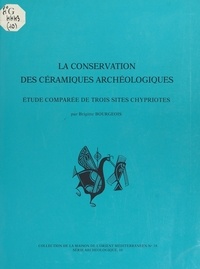 Brigitte Bourgeois - La conservation des céramiques archéologiques - Etude comparée de trois sites chypriotes.