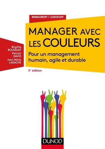 Manager avec les couleurs - 3e éd.. Pour un management humain, agile et durable