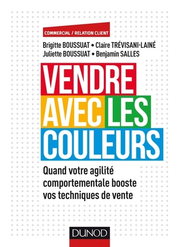 Vendre avec les couleurs. Quand votre agilité comportementale booste vos techniques de ventes