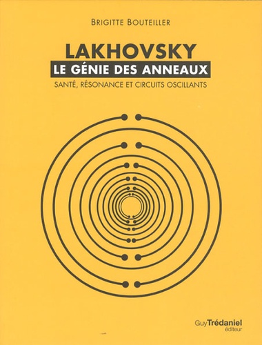 Lakhovsky, le génie des anneaux. Santé, Résonance et Circuits oscillants
