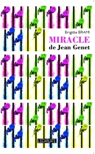 Brigitte Brami - Miracle de Jean Genet.
