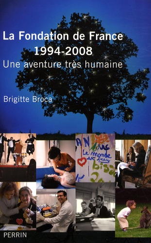 Brigitte Broca - La Fondation de France 1994-2008 - Une aventure très humaine.