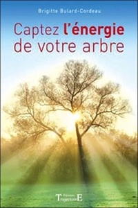 Brigitte Bulard-Cordeau - Captez l'énergie de votre arbre.