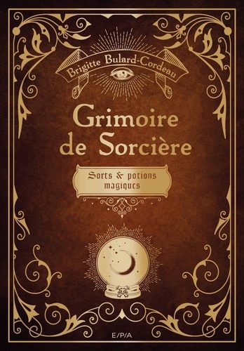 Brigitte Bulard-Cordeau - Grimoire de sorcière - Sorts & potions magiques.