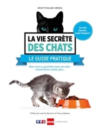 Brigitte Bulard-Cordeau - La vie secrète des chats : Le guide pratique - Bien vivre au quotidien avec son chat : alimentation, santé, jeux....