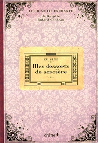 Brigitte Bulard-Cordeau - Le grimoire enchanté - Mes desserts de sorcière.