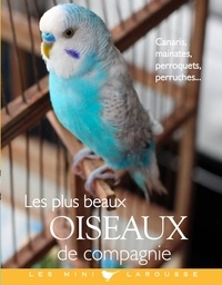 Brigitte Bulard-Cordeau - Les plus beaux oiseaux de compagnie.