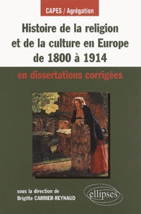 Brigitte Carrier-Reynaud - Histoire De La Religion Et De La Culture En Europe De 1800 A 1914 En Dissertations Corrigees.