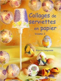 Brigitte Casagranda - Collages de serviettes en papier - Tome 2.