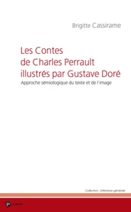 Brigitte Cassirame - Les Contes de Charles Perrault illustrés par Gustave Doré - Approche sémiologique du texte et de l'image.