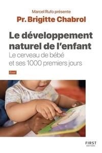 Brigitte Chabrol - Le développement naturel de l'enfant. Le cerveau de bébé et ses 1000 premiers jours.