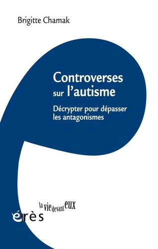 Controverses sur l'autisme. Décrypter pour dépasser les antagonismes
