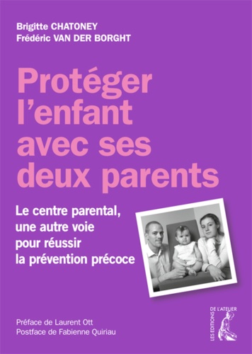 Protéger l'enfant avec ses deux parents. Le centre parental, une autre voie pour réussir la prévention précoce