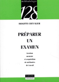 Brigitte Chevalier - Preparer Un Examen. Gestion Mentale Et Acquisition De Methodes De Travail.
