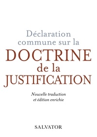 Brigitte Cholvy et Frédéric Chavel - Déclaration commune sur la doctrine de la justification - Nouvelle traduction oecuménique et commentaires.