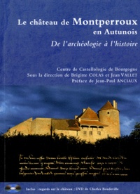 Brigitte Colas et Jean Vallet - La château de Montperroux en Autunois - De l'archéologie à l'histoire. 1 DVD