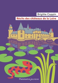 Brigitte Coppin - Récits des châteaux de la Loire.