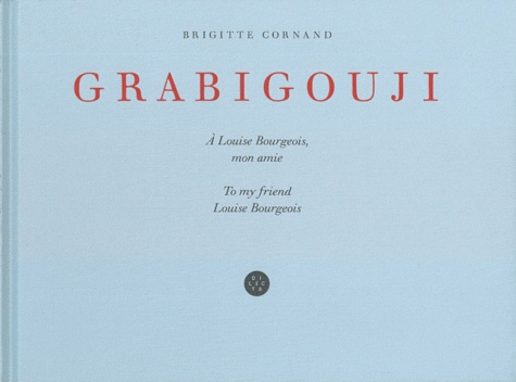 Brigitte Cornand - Grabigouji - A Louise Bourgeois, mon amie.