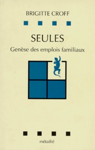 Brigitte Croff - Seules - Genèse des emplois familiaux.