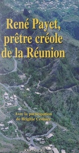 Brigitte Croisier et René Payet - René Payet, prêtre créole de La Réunion.