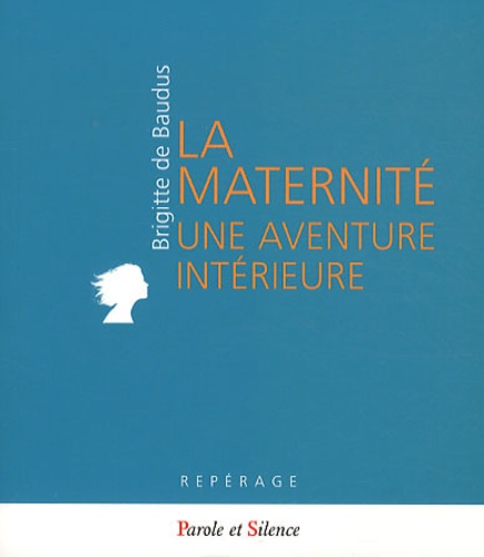 Brigitte de Baudus - La Maternité - Une aventure intérieure.