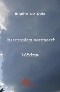 Brigitte de Dole - Jurassiquement vôtre.