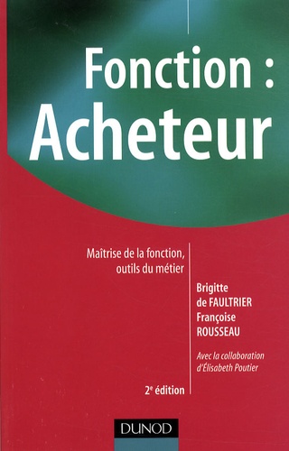 Brigitte de Faultrier et Françoise Rousseau - Fonction : acheteur - Maîtrise de la fonction, outils du métier.