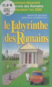 Brigitte Decroix et Jean-Paul Gourévitch - Le labyrinthe des Romains.