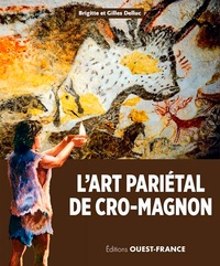Brigitte Delluc et Gilles Delluc - L'art pariétal de Cro-Magnon.