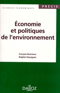 Brigitte Desaigues et François Bonnieux - ECONOMIE ET POLITIQUES DE L'ENVIRONNEMENT. - Edition 1998.