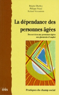 Brigitte Dherbey et Philippe Pitaud - La Dependance Des Personnes Agees. Des Services Aux Personnes Agees Aux Gisements D'Emploi.