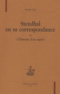 Stendhal en sa correspondance ou "L'Histoire d'un esprit"
