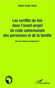 Brigitte Djuidje Chatué - Les conflits de lois dans l'avant-projet de code camerounais des personnes et de la famille - Vers une réforme conséquente ?.