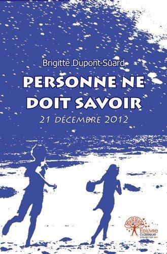 Personne ne doit savoir  - 21 décembre 2012 de Brigitte Dupont
