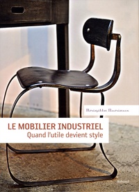 Brigitte Durieux - Le mobilier industriel - Quand l'utile devient style.