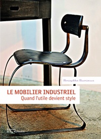Brigitte Durieux - Le mobilier industriel - Quand l'utile devient style.