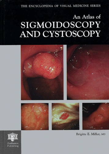 Brigitte-E Miller - An Atlas Of Sigmoidoscopy And Cystoscopy.