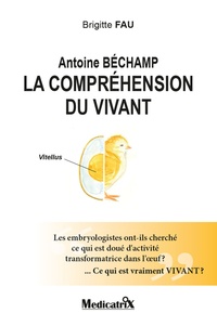 Brigitte Fau - Antoine Béchamp - La compréhension du vivant.