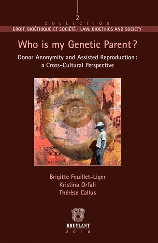 Brigitte Feuillet-Liger et Kristina Orfali - Who is my genetic parent ? - Donor Anonymity and Assisted Reproduion : a Cross-Cultural Perspective.