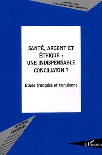 Brigitte Feuillet et Marie-Hélène Douchez - Santé, argent et éthique : une indispensable conciliation ? - Etude française et tunisienne.