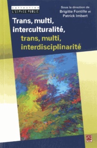Brigitte Fontille et Patrick Imbert - Trans, multi, interculturalité, trans, multi, interdisciplinarité.