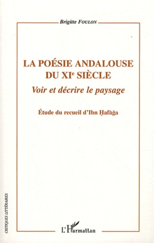 La poésie andalouse du XIe siècle - Voir et décrire le paysage. Etude du recueil d'Ibn Hafaga