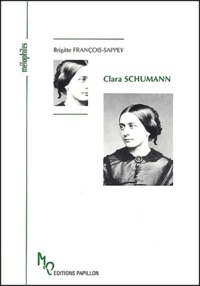 Brigitte François-Sappey - Clara Schumann ou L'oeuvre et l'amour d'une femme.