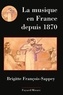 Brigitte François-Sappey - La musique en France depuis 1870.