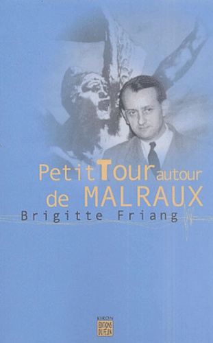 Brigitte Friang - Petit Tour Autour De Malraux.
