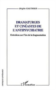 Brigitte Gauthier - Dramartuges et cinéastes de l'antipsychiatrie - Entretiens sur l'ère de la fragmentation.