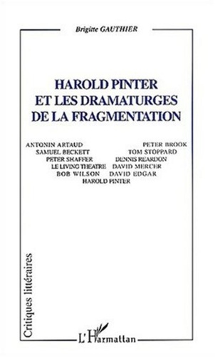 Brigitte Gauthier - Harold Pinter et les dramaturges de la fragmentation.