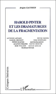 Brigitte Gauthier - Harold Pinter et les dramaturges de la fragmentation.